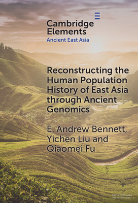 Reconstructing the Human Population History of East Asia through Ancient Genomics - Bennett, Andrew E., and Liu, Yichen, and Fu, Qiaomei