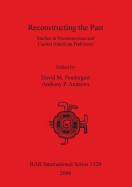 Reconstructing the Past: Studies in Mesoamerican and Central American Prehistory