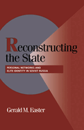 Reconstructing the State: Personal Networks and Elite Identity in Soviet Russia