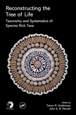 Reconstructing the Tree of Life: Taxonomy and Systematics of Species Rich Taxa - Hodkinson, Trevor R (Editor), and Parnell, John A N (Editor)