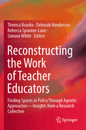 Reconstructing the Work of Teacher Educators: Finding Spaces in Policy Through Agentic Approaches -Insights from a Research Collective