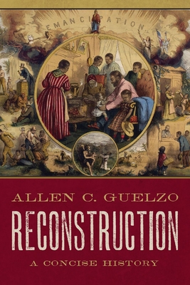 Reconstruction: A Concise History - Guelzo, Allen C