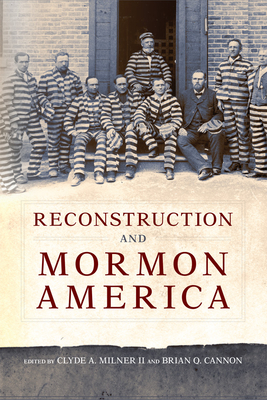 Reconstruction and Mormon America - Milner, Clyde A (Editor), and Cannon, Brian Q (Editor)