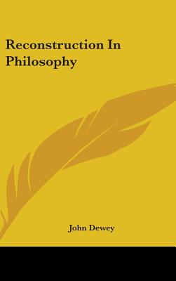 Reconstruction In Philosophy - Dewey, John