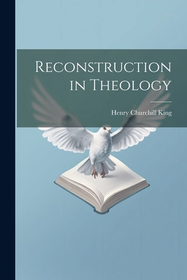 Reconstruction in Theology - King, Henry Churchill