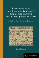 Reconstruction of a Source of Ibn Isaq's Life of the Prophet and Early Quran Exegesis: A Study of Early Ibn Abbas Traditions