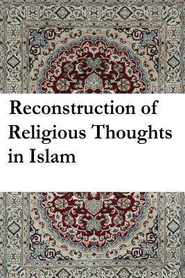 Reconstruction of Religious Thought in Islam - Iqbal, Allama Muhammad