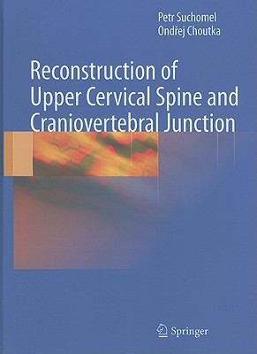 Reconstruction of Upper Cervical Spine and Craniovertebral Junction - Suchomel, Petr, and Choutka, Ondrej