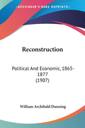 Reconstruction: Political And Economic, 1865-1877 (1907)