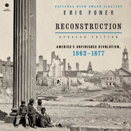Reconstruction Updated Edition: America's Unfinished Revolution, 1863-1877