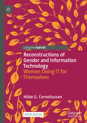 Reconstructions of Gender and Information Technology: Women Doing IT for Themselves - Corneliussen, Hilde G.