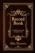 Record Book: Of Birthdays, Anniversaries, and Special Events of Birthdays, Anniversaries, and Special Events (with Additional Lines for Easier Writing)