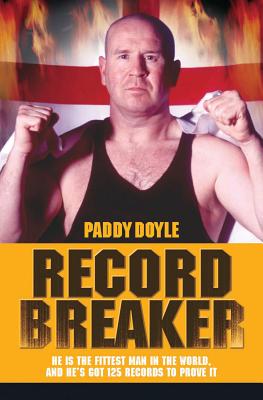 Record Breaker: The True Story of Britain's Strongest, Fastest, Hardest Man - Doyle, Paddy