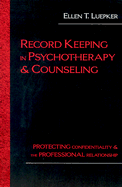 Record Keeping in Psychotherapy and Counseling: Protecting Confidentiality and the Professional Relationship