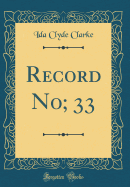 Record No; 33 (Classic Reprint)