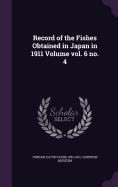 Record of the Fishes Obtained in Japan in 1911 Volume vol. 6 no. 4