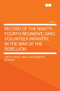 Record of the Ninety-Fourth Regiment, Ohio Volunteer Infantry, in the War of the Rebellion (Classic Reprint)