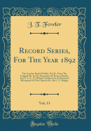 Record Series, for the Year 1892, Vol. 13: The Coucher Book of Selby, Vol. II., from the Original Ms. in the Possession of Thomas Brooke, Esq. F. S. A., to Which Is Prefixed an Architectural Description of the Church, Etc., by C. C. Hodges