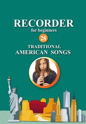 Recorder for Beginners. 28 Traditional American Songs: Easy Solo Recorder Songbook - Gilbert, Nadya, and Winter, Helen