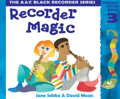 Recorder Magic: Descant Tutor Book 3 - Sebba, Jane, and Moses, David, and Sanderson, Ana (Editor)