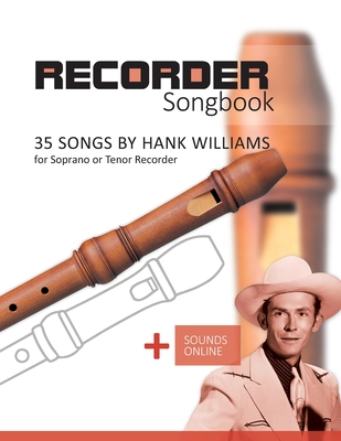 Recorder Songbook - 35 Songs by Hank Williams for Soprano or Tenor Recorder: + Sounds Online - Schipp, Bettina, and Boegl, Reynhard