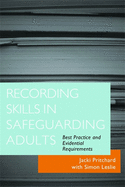 Recording Skills in Safeguarding Adults: Best Practice and Evidential Requirements