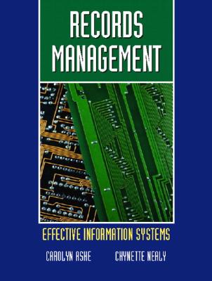 Records Management: Effective Information Systems - Ashe, Carolyn, and Nealy, Chynette D