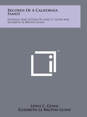 Records of a California Family: Journals and Letters of Lewis C. Gunn and Elizabeth Le Breton Gunn - Gunn, Lewis C, and Gunn, Elizabeth Le Breton, and Marston, Anna Lee (Editor)