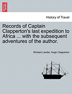 Records of Captain Clapperton's last expedition to Africa ... with the subsequent adventures of the author. - Lander, Richard, and Clapperton, Hugh