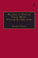 Records of English Court Music: Volume II (1685-1714)