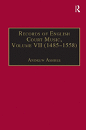Records of English Court Music: Volume VII: 1485-1558