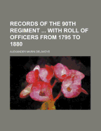 Records of the 90th Regiment ... with Roll of Officers from 1795 to 1880