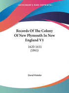 Records Of The Colony Of New Plymouth In New England V1: 1620-1651 (1861)