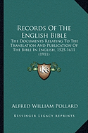 Records Of The English Bible: The Documents Relating To The Translation And Publication Of The Bible In English, 1525-1611 (1911)