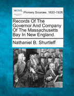 Records of the Governor and Company of the Massachusetts Bay in New England: Printed by Order of the Legislature