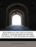 Records of the Life of Jesus: Book I, the Record of MT-Mk-Lk; Book II, the Record of John