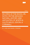 Records of the Rocks; Or, Notes on the Geology, Natural History, and Antiquities of North & South Wales, Devon, & Cornwall