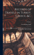 Records of Travels in Turkey, Greece, &c.: And of a Cruise in the Black Sea, With the Capitan Pasha, in the Years 1829, 1830, And 1831; Volume 1