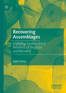 Recovering Assemblages: Unfolding Sociomaterial Relations of Drug Use and Recovery