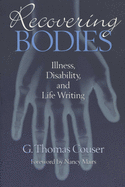 Recovering Bodies: Illness, Disability, and Life Writing