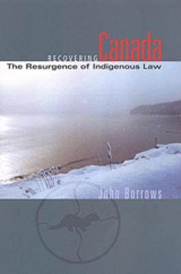 Recovering Canada: The Resurgence of Indigenous Law - Borrows, John