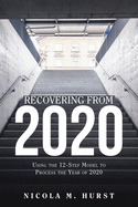 Recovering from 2020: Using the 12-Step Model to Process the Year of 2020