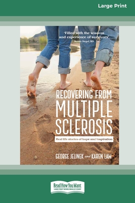 Recovering from Multiple Sclerosis: Real Life Stories of Hope and Inspiration (16pt Large Print Edition) - Jelinek, George, and Law, Karen