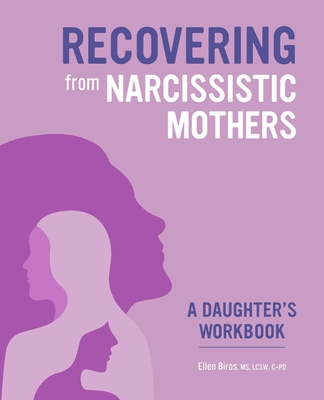 Recovering from Narcissistic Mothers: A Daughter's Workbook - Biros, Ellen