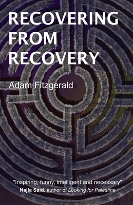 Recovering From Recovery: One gay man's journey toward sexual and emotional freedom during and after sobriety - Fitzgerald, Adam, and Vessels, Ellen (Editor), and Trauchessec, Denis (Cover design by)
