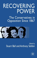 Recovering Power: The Conservatives in Opposition Since 1867