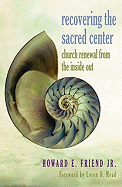 Recovering the Sacred Center: Church Renewal from the Inside Out