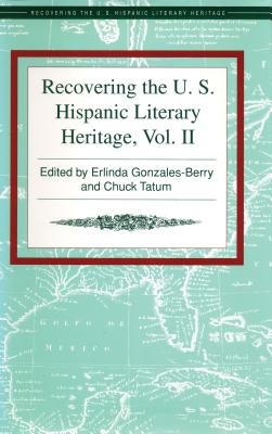Recovering the U.S. Hispanic Literary Heritage - Gonzales-Berry, Erlinda (Editor), and Tatum, Chuck (Editor)