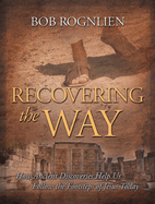 Recovering the Way: How Ancient Discoveries Help Us Walk in the Footsteps of Jesus Today