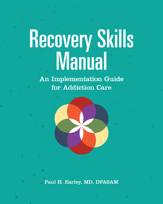 Recovery Skills Manual: An Implementation Guide for Addiction Care - Earley, Paul H